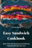 Easy Sandwich Cookbook: More Then 100 Amazing and Delicious Sandwich Recipes for You