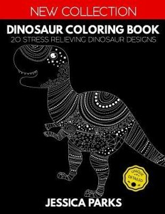 Dinosaur Coloring Book: 20 Stress Relieving Dinosaur Designs for Anger Release, Relaxation and Meditation, for Kids Teens and Adults - Parks, Jessica