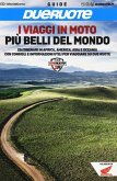 I viaggi in moto più belli del mondo. 20 itinerari in Africa, America, Asia e Oceania con consigli e informazioni utili per viaggiare su due ruote