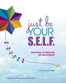 Just Be Your S.E.L.F. (eBook, ePUB) Just Be Your S.E.L.F. (eBook, ePUB)