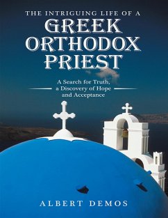 The Intriguing Life of a Greek Orthodox Priest: A Search for Truth, a Discovery of Hope and Acceptance (eBook, ePUB) - Demos, Albert