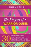 The Prayers of a Warrior Queen: 30 Day Women's Guide to Effectively use your Weapon of Prayer to Wage War on the Enemy