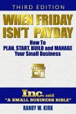 When Friday Isn't Payday: How to Plan Start Build and Manage Your Small Business