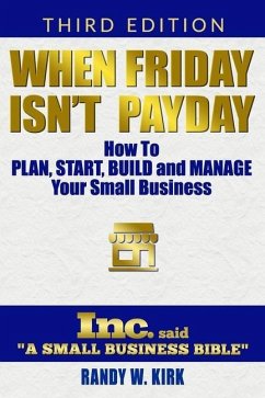 When Friday Isn't Payday: How to Plan Start Build and Manage Your Small Business - Kirk, Randy W.