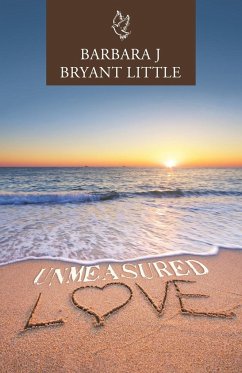 Unmeasured Love - Little, Barbara J Bryant