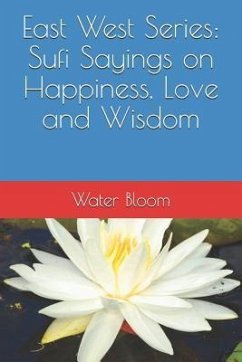 East West Series: Sufi Sayings on Happiness, Love and Wisdom - Bloom, Water