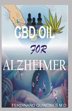 CBD Oil for Alzheimer: All You Need to Know about Using CBD Oil to Treat Alzheimer - Quinones M. D., Ferdinand