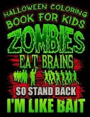 Halloween Coloring Book For Kids Zombies Eat Brains So Stand Back I'm Like Bait: Halloween Kids Coloring Book with Fantasy Style Line Art Drawings