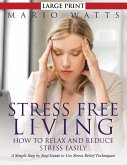 Stress Free Living: How to Relax and Reduce Stress Easily (Large) (eBook, ePUB)