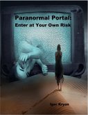 Paranormal Portal: Enter At Your Own Risk (eBook, ePUB) Paranormal Portal: Enter At Your Own Risk (eBook, ePUB)