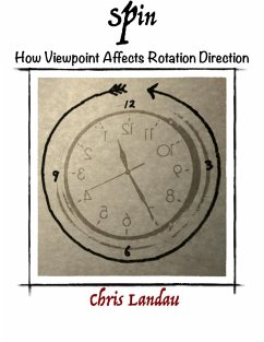 Spin: How Viewpoint affects Rotation Direction (eBook, ePUB) - Landau, Chris Spin: How Viewpoint affects Rotation Direction (eBook, ePUB) - Landau, Chris