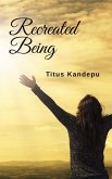 Recreated Being (The recreated being, #1) (eBook, ePUB) Recreated Being (The recreated being, #1) (eBook, ePUB)