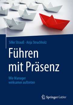 Führen mit Präsenz (eBook, PDF) - Strauß, Silke; Struchholz, Anja