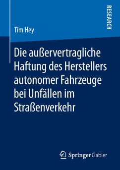 Die außervertragliche Haftung des Herstellers autonomer Fahrzeuge bei Unfällen im Straßenverkehr (eBook, PDF) - Hey, Tim