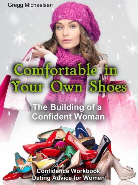 Comfortable in Your Own Shoes: The Building of a Confident Woman (Relationship and Dating Advice for Women, #9) (eBook, ePUB) Comfortable in Your Own Shoes: The Building of a Confident Woman (Relationship and Dating Advice for Women, #9) (eBook, ePUB)