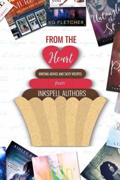 From the Heart: Writing Advice and Tasty Recipes (eBook, ePUB) - Miller, Alyse; Ashlee, Liz; Love, Mark; Clarke, Melissa Kay; Kol, Scarlett; Mudiganti, Shilpa; Mannersly, Tammy; Marin, Amanda; Pagano, Ashley; Mulder, Celia; Winter, Clara; Smith, Connie L.; Warner, Grea; Harris, Hc; Fletcher, Kg; Voisin, Lisa