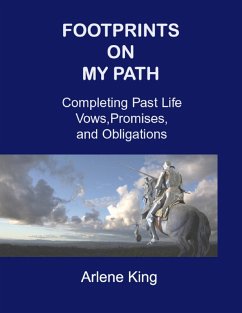 Footprints On My Path : Completing Past Life Vows, Promises, and Obligations (eBook, ePUB) - King, Arlene