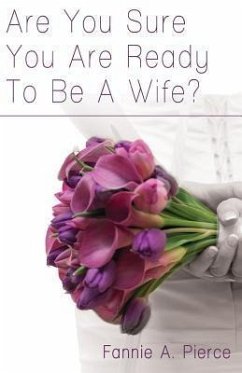Are You Sure You Are Ready To Be A Wife? (eBook, ePUB) Are You Sure You Are Ready To Be A Wife? (eBook, ePUB)