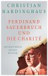 Ferdinand Sauerbruch und die Charité - Bild 1