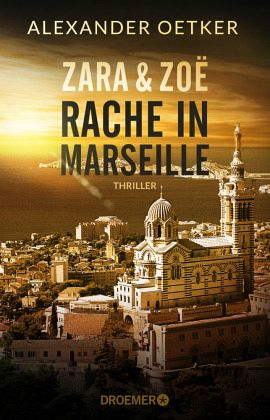 Zara und Zoë - Rache in Marseille / Die Profilerin und die Patin Bd.1 von  Alexander Oetker als Taschenbuch - Portofrei bei bücher.de