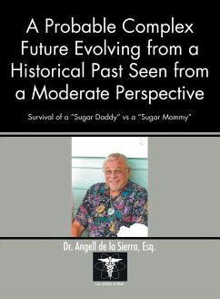 A Probable Complex Future Evolving from a Historical Past Seen from a Moderate Perspective (eBook, ePUB) - de la Sierra Esq., Angell