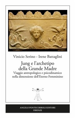Jung e l'archetipo della grande madre. Viaggio antropologico e psicodinamico nella dimensione dell'eterno femminino - Serino, Vinicio; Battaglini, Irene