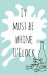 It must be whine O'Clock - Bild 1