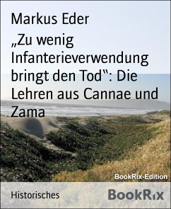 „Zu wenig Infanterieverwendung bringt den Tod“: Die Lehren aus Cannae und Zama (eBook, ePUB) - Eder, Markus