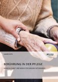 Berührung in der Pflege. Menschlichkeit und bewusster Umgang miteinander (eBook, PDF)