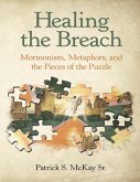 Healing the Breach: Mormonism, Metaphors, and the Pieces of the Puzzle (eBook, ePUB) Healing the Breach: Mormonism, Metaphors, and the Pieces of the Puzzle (eBook, ePUB)
