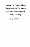 Manual For Parents Whose Children are On The Autistic Spectrum, - Assisting with Potty Training (eBook, ePUB)