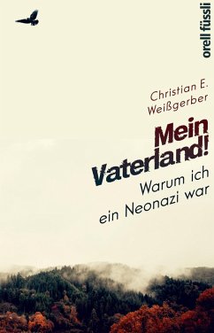 Mein Vaterland! Warum ich ein Neonazi war (eBook, ePUB) - Weißgerber, Christian E.