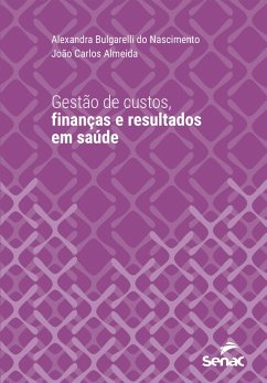 Gestão de custos, finanças e resultados em saúde (eBook, ePUB) - Nascimento, Alexandra Bulgarelli do; Almeida, João Carlos