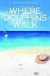 Where Dolphins Walk (eBook, ePUB) - Bild 1