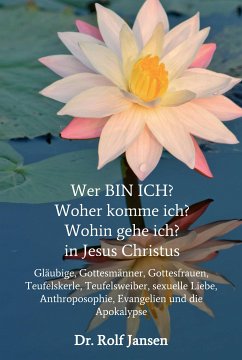 Wer BIN ICH? Woher komme ich? Wohin gehe ich? in Jesus Christus (eBook, ePUB) - Jansen, Dr. Rolf