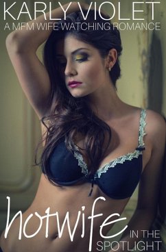 Cover Hotwife In The Spotlight - A MFM Wife Watching Romance (eBook, ePUB)