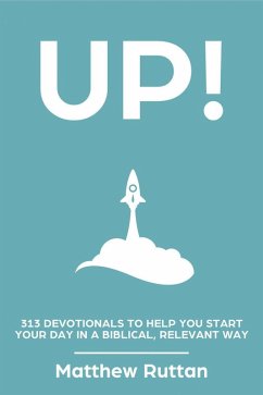 UP! — 313 Devotionals To Help You Start Your Day in a Biblical, Relevant Way (eBook, ePUB) - Ruttan, Matthew