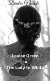 Louise Green Is The Lady In White (The Louise Green Series, #2) (eBook, ePUB)