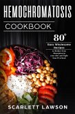 Hemochromatosis Cookbook: 80+ Easy Wholesome Recipes to Reduce Iron Absorption and Fight Iron Overload (eBook, ePUB)