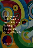 European and Latin American Social Scientists as Refugees, Émigrés and Return-Migrants (eBook, PDF)