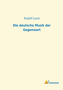 Die deutsche Musik der Gegenwart - Louis, Rudolf