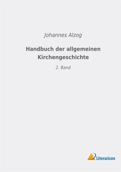 Handbuch der allgemeinen Kirchengeschichte - Alzog, Johannes