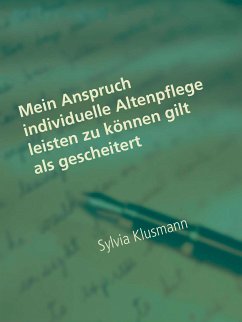 Mein Anspruch individuelle Altenpflege leisten zu können gilt als gescheitert (eBook, ePUB)