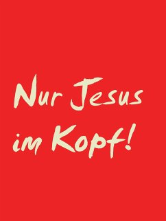 Nur Jesus im Kopf! (eBook, ePUB)