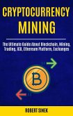Cryptocurrency Mining: The Ultimate Guide About Blockchain, Mining, Trading, ICO, Ethereum Platform, Exchanges (eBook, ePUB) Cryptocurrency Mining: The Ultimate Guide About Blockchain, Mining, Trading, ICO, Ethereum Platform, Exchanges (eBook, ePUB)