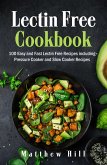 Lectin Free Cookbook: 100 Easy and Fast Lectin Free Recipes including Pressure Cooker and Slow Cooker Recipes (eBook, ePUB) Lectin Free Cookbook: 100 Easy and Fast Lectin Free Recipes including Pressure Cooker and Slow Cooker Recipes (eBook, ePUB)