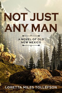 Not Just Any Man (Novels of Old New Mexico, #1) (eBook, ePUB) - Tollefson, Loretta Miles