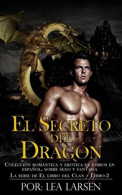 El Secreto Del Dragón Colección romántica y erótica de libros en Español,sobre sexo y fantasía (Spanish Edition) (eBook, ePUB) - Larsen, Lea