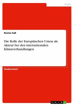 Die Rolle der Europäischen Union als Akteur bei den internationalen Klimaverhandlungen - Saß, Rosina