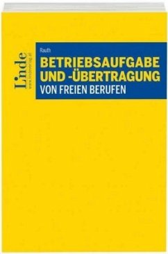 Betriebsaufgabe und -übertragung von freien Berufen (f. Österreich) - Rauth, Eva-Maria